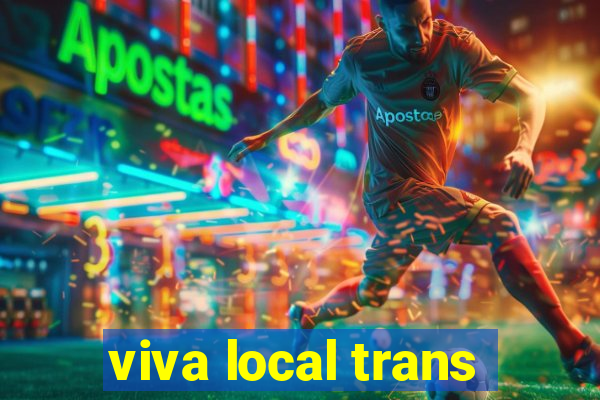 viva local trans